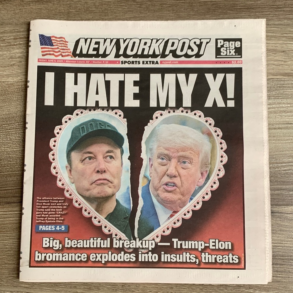 Donald Trump Elon Musk Big Beautiful Breakup New York Post 6/6/2025 I Hate My X